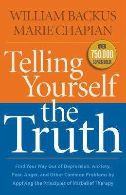 Book cover of Telling Yourself the Truth: Find Your Way Out of Depression, Anxiety, Fear, Anger, and Other Common Problems by Applying the Principles of Misbelief Therapy