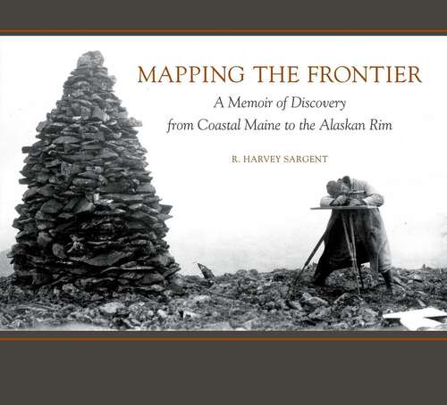 Book cover of Mapping the Frontier: A Memoir of Discovery from Coastal Maine to the Alaskan Rim