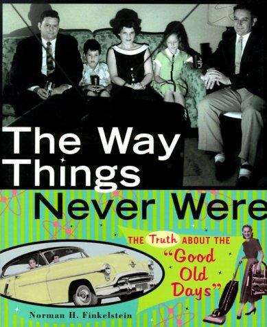 Book cover of The Way Things Never Were: The Truth about the "Good Old Days"