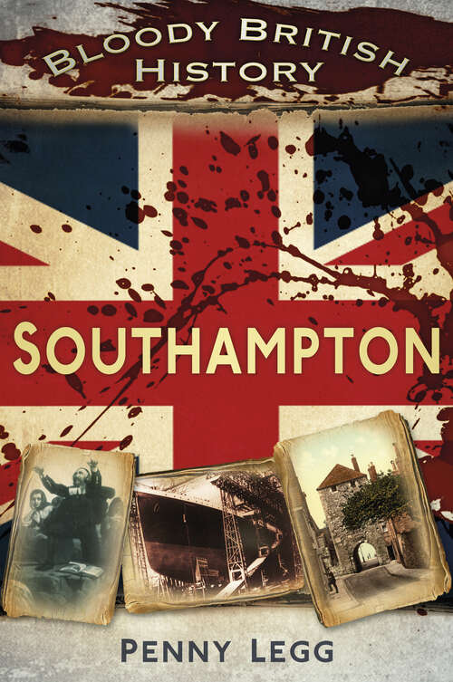 Book cover of Bloody British History: Southampton (Bloody British History)