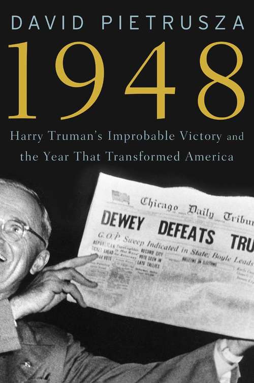 Book cover of 1948: Harry Truman's Improbable Victory and the Year that Transformed America