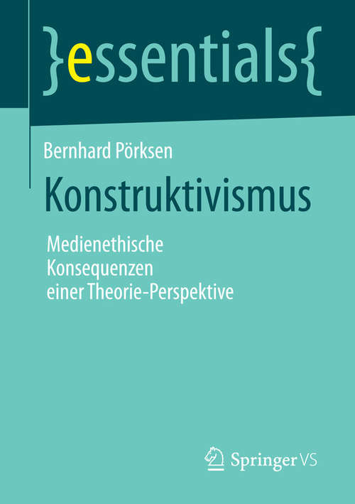 Book cover of Konstruktivismus: Medienethische Konsequenzen einer Theorie-Perspektive (essentials)