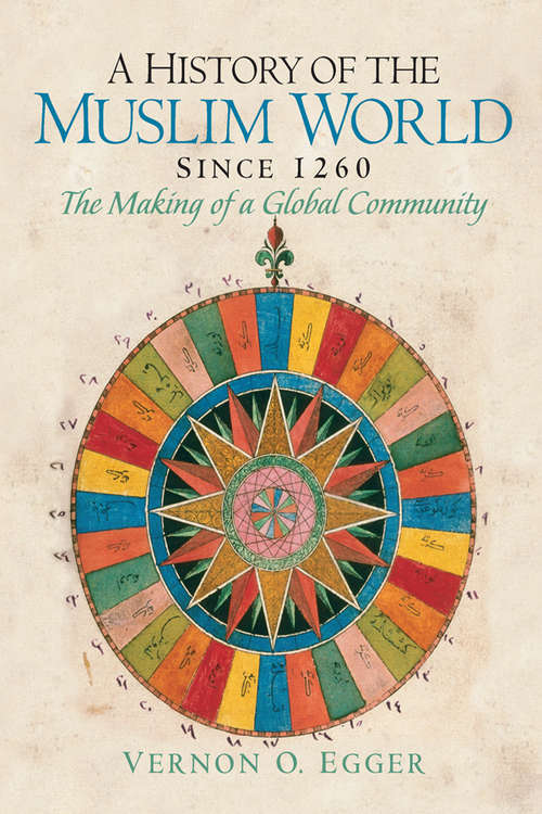 Book cover of A History of the Muslim World since 1260: The Making of a Global Community