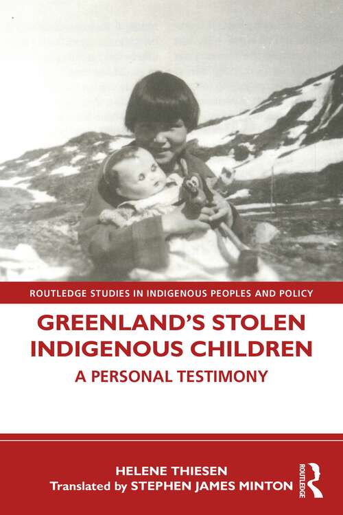Book cover of Greenland’s Stolen Indigenous Children: A Personal Testimony (Routledge Studies in Indigenous Peoples and Policy)