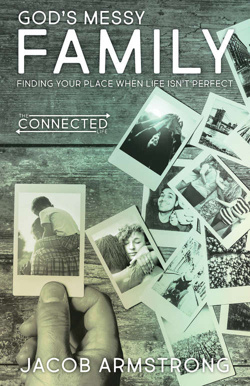 God's Messy Family: Finding Your Place When Life Isn't Perfect (The Connected Life Series)