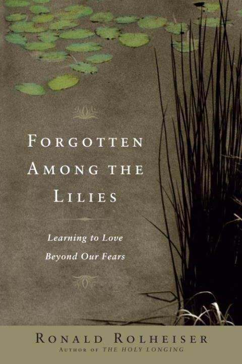 Book cover of Forgotten Among the Lilies: Learning to Love Beyond Our Fears