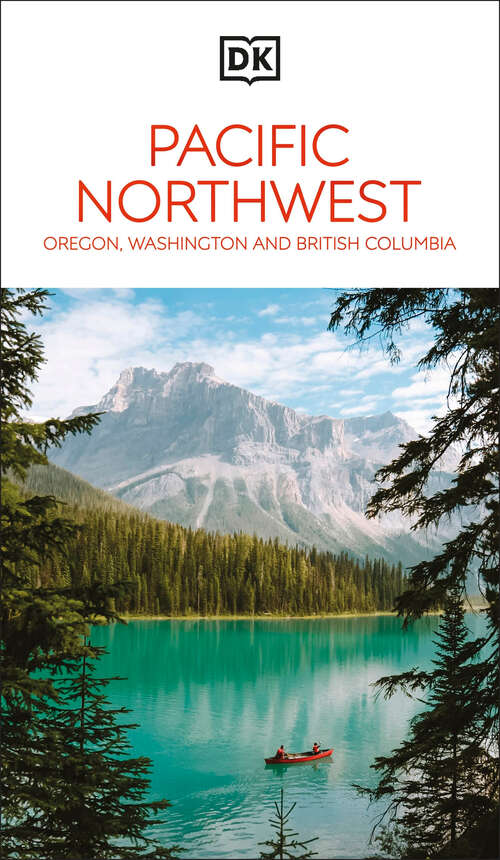 Book cover of DK Pacific Northwest: Oregon, Washington and British Columbia (Travel Guide)