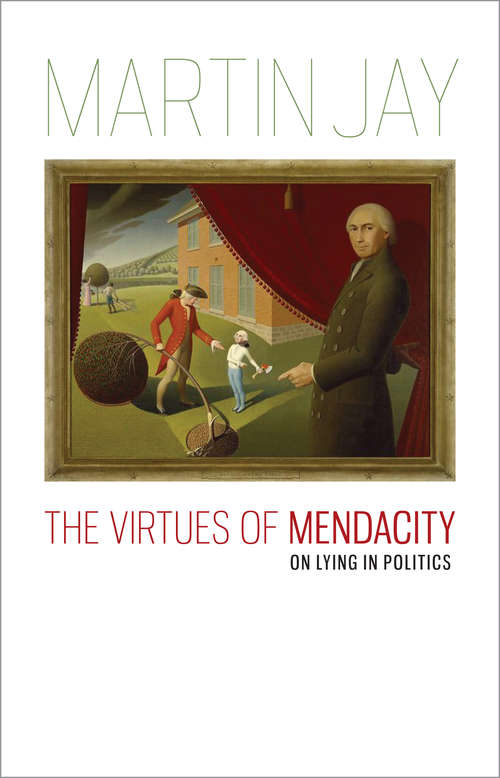 The Virtues of Mendacity: On Lying in Politics (Richard Lectures)
