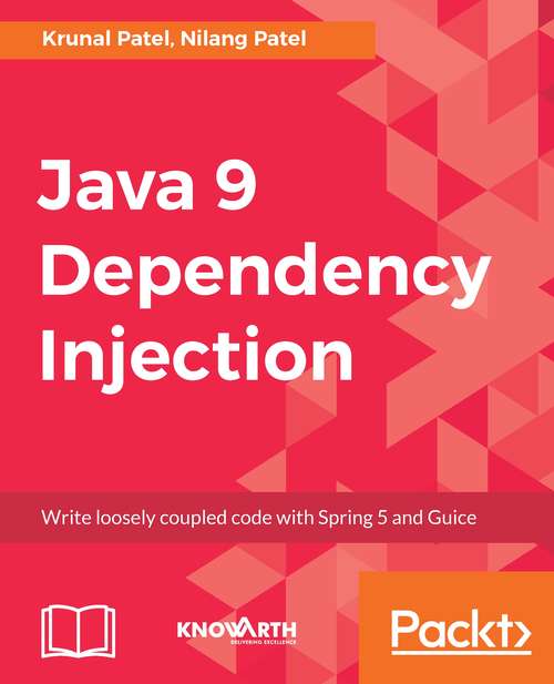 Book cover of Java 9 Dependency Injection: Write loosely coupled code with Spring 5 and Guice