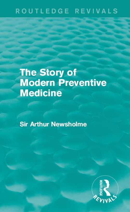 Book cover of The Story of Modern Preventive Medicine: Being a Continuation of the Evolution of Preventive Medicine (Routledge Revivals)