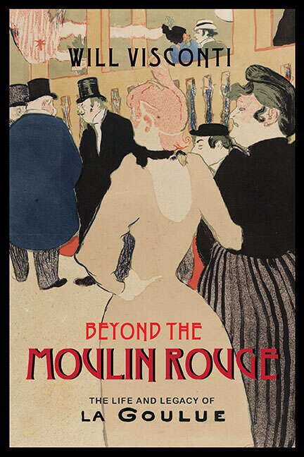 Book cover of Beyond the Moulin Rouge: The Life and Legacy of La Goulue (Peculiar Bodies)