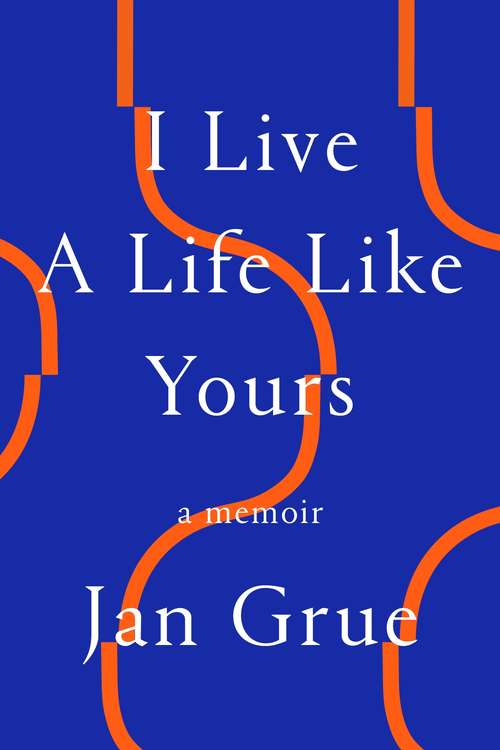 Book cover of I Live a Life Like Yours: A Memoir