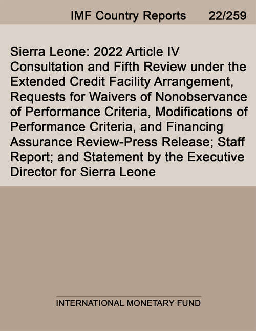 Book cover of Sierra Leone: 2022 Article IV Consultation and Fifth Review under the Extended Credit Facility Arrangement, Requests for Waivers of Nonobservance of Performance Criteria, Modifications of Performance Criteria, and Financing Assurance Review-Press Release; Staff Report; and Statement by the Executive Director for Sierra Leone