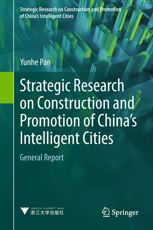 Strategic Research on Construction and Promotion of China's Intelligent Cities: General Report (Strategic Research On Construction And Promotion Of China's Intelligent Cities Ser.)