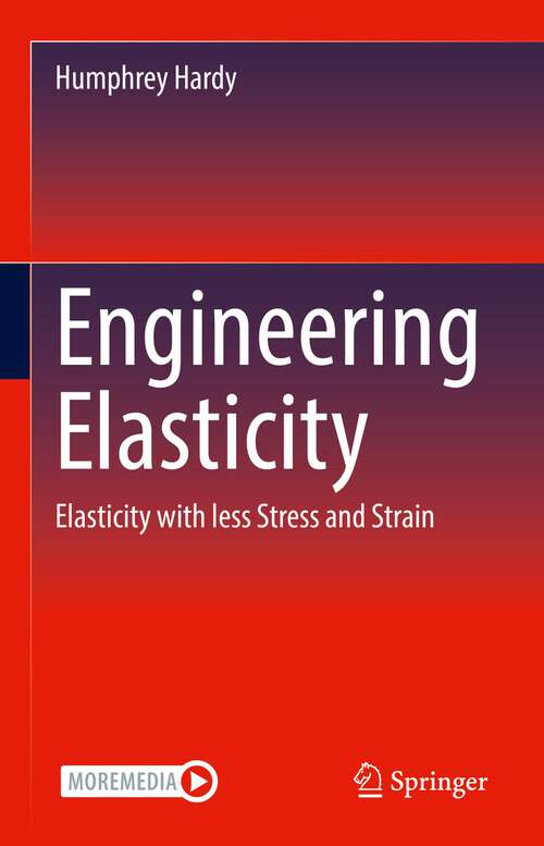 Book cover of Engineering Elasticity: Elasticity with less Stress and Strain (1st ed. 2022)