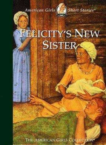 Book cover of Felicity's New Sister (American Girls Short Stories #1)