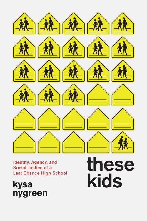 Book cover of These Kids: Identity, Agency, and Social Justice at a Last Chance High School