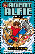 Agent Alfie: Sorted! (Agent Alfie Ser. #Book 2)