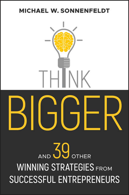 Think Bigger: And 39 Other Winning Strategies from Successful Entrepreneurs
