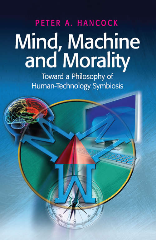 Mind, Machine and Morality: Toward a Philosophy of Human-Technology Symbiosis