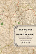 Networks of Improvement: Literature, Bodies, and Machines in the Industrial Revolution