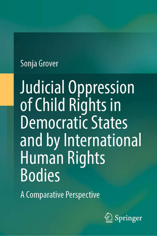 Book cover of Judicial Oppression of Child Rights in Democratic States and by International Human Rights Bodies: A Comparative Perspective
