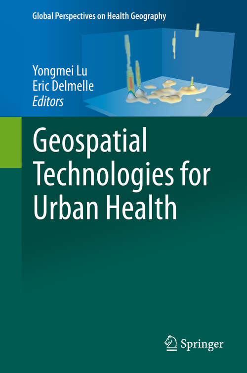 Book cover of Geospatial Technologies for Urban Health (1st ed. 2020) (Global Perspectives on Health Geography)
