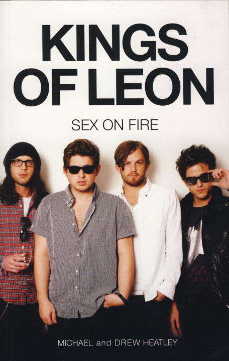 Book cover of The Kings of Leon: Sex On Fire (New Edition)