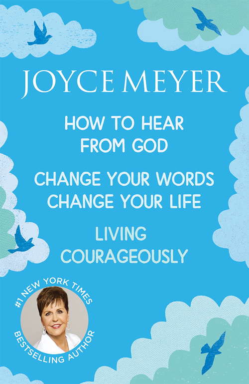 Book cover of Joyce Meyer: How to Hear from God, Change Your Words Change Your Life, Living Courageously