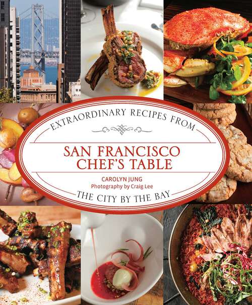 Book cover of San Francisco Chef's Table: Extraordinary Recipes from the City by the Bay (1st Edition) (Chef's Table)