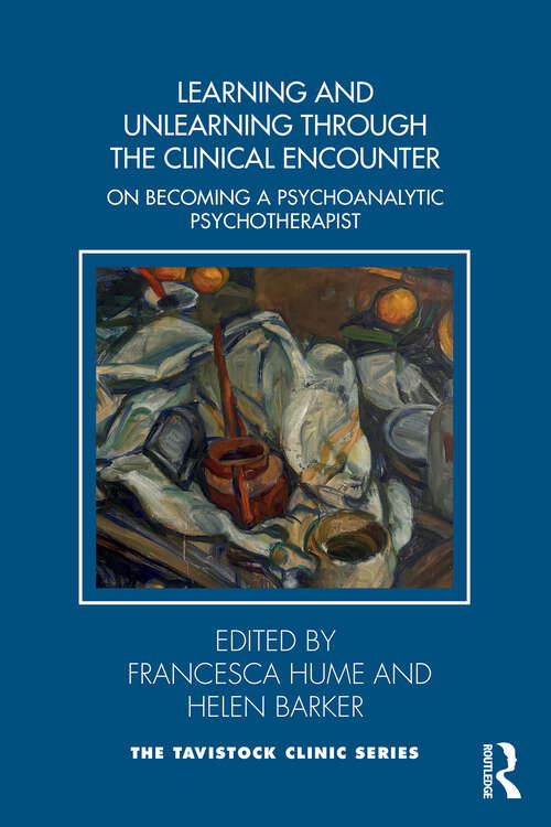 Book cover of Learning and Unlearning through the Clinical Encounter: Becoming a Psychoanalytic Psychotherapist (1) (Tavistock Clinic Series)
