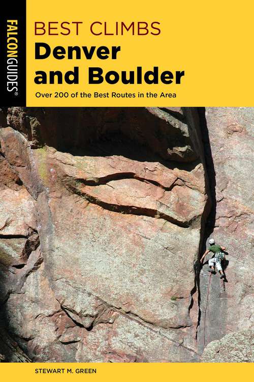 Book cover of Best Climbs Denver and Boulder: Over 200 Of The Best Routes In The Area (2nd Edition) (Best Climbs Series)