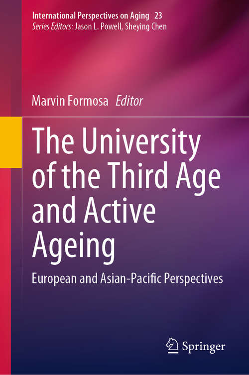 Book cover of The University of the Third Age and Active Ageing: European and Asian-Pacific Perspectives (1st ed. 2019) (International Perspectives on Aging #23)