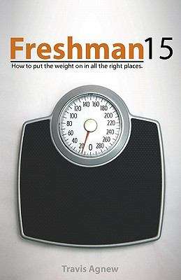 Book cover of Freshman 15: How To Put The Weight On In All The Right Places