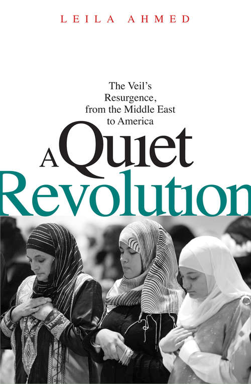 Book cover of A Quiet Revolution: The Veil's Resurgence, from the Middle East to America