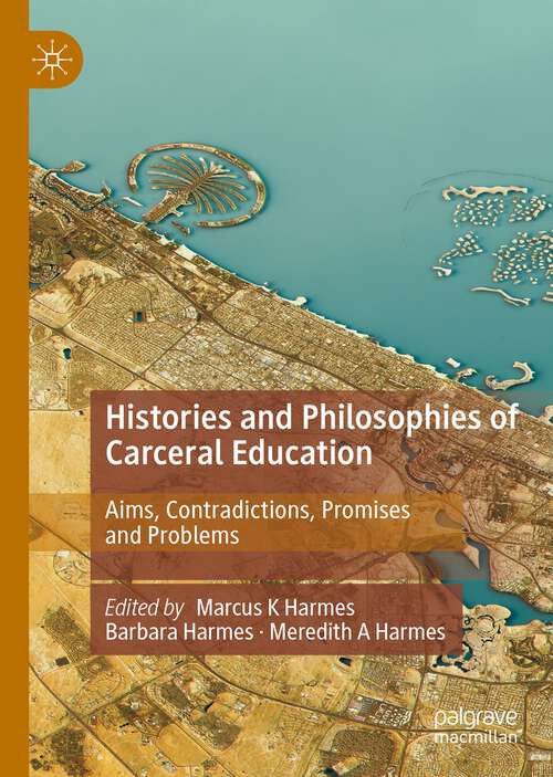 Book cover of Histories and Philosophies of Carceral Education: Aims, Contradictions, Promises and Problems (1st ed. 2022)