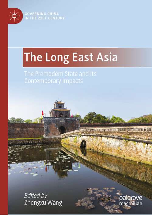 Book cover of The Long East Asia: The Premodern State and Its Contemporary Impacts (1st ed. 2023) (Governing China in the 21st Century)