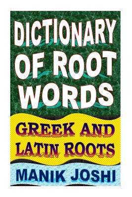 Book cover of Dictionary of Root Words Greek and Latin Roots : English Word Power