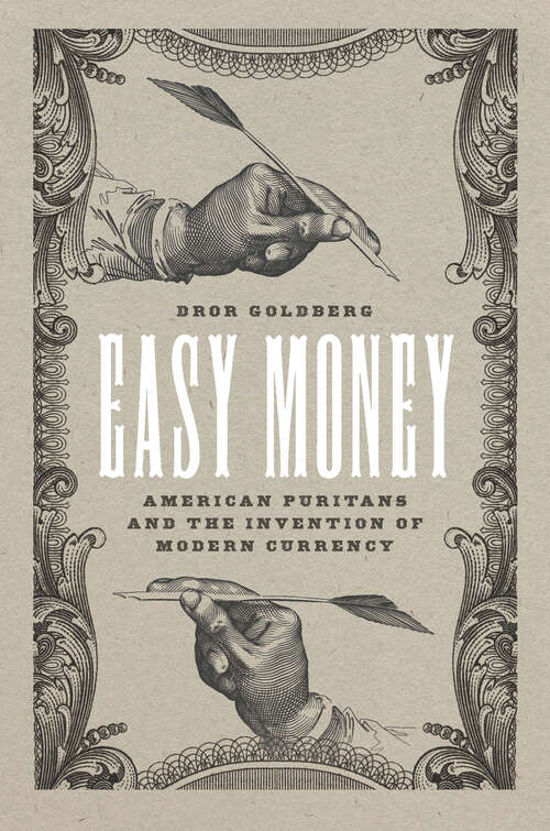 Book cover of Easy Money: American Puritans and the Invention of Modern Currency (Markets and Governments in Economic History)