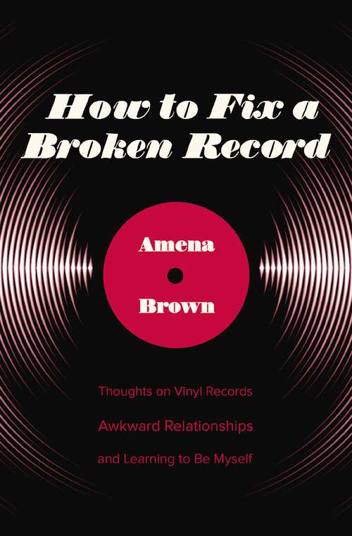 How to Fix a Broken Record: Thoughts on Vinyl Records, Awkward Relationships, and Learning to Be Myself