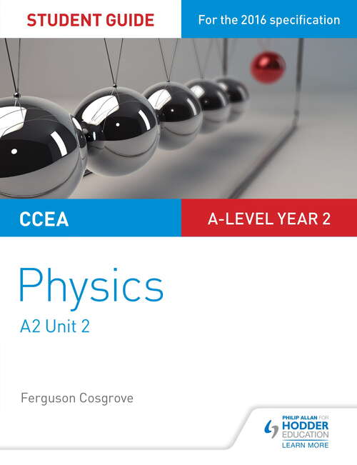 Book cover of CCEA A-level Year 2 Physics Student Guide 4: A2 Unit 2