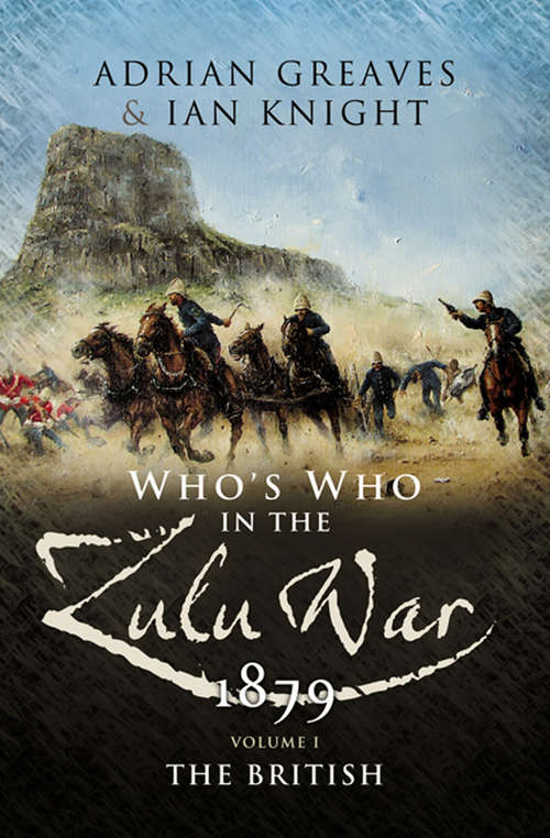 Who's Who in the Anglo Zulu War, 1879: Vol 1 - The British