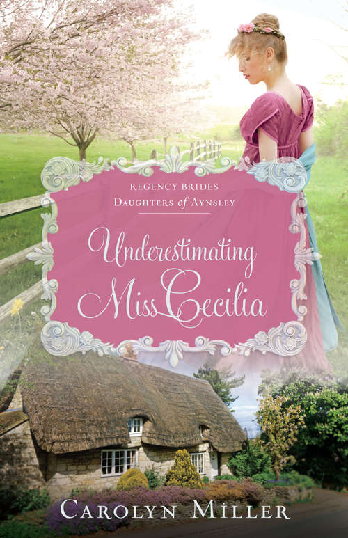 Book cover of Underestimating Miss Cecilia (Regency Brides: Daughters of Aynsley #2)