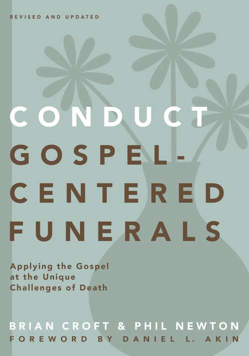 Book cover of Conduct Gospel-Centered Funerals: Applying the Gospel at the Unique Challenges of Death (Practical Shepherding Series)