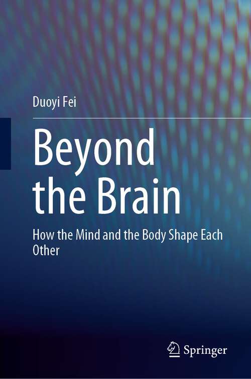 Book cover of Beyond the Brain: How the Mind and the Body Shape Each Other (1st ed. 2023)