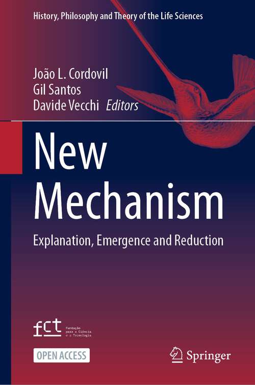 Book cover of New Mechanism: Explanation, Emergence and Reduction (1st ed. 2024) (History, Philosophy and Theory of the Life Sciences #35)