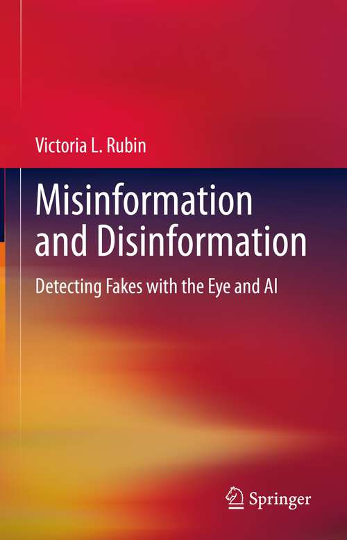 Book cover of Misinformation and Disinformation: Detecting Fakes with the Eye and AI (1st ed. 2022)