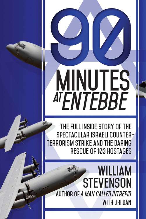 Book cover of 90 Minutes at Entebbe: The Full Inside Story of the Spectacular Israeli Counterterrorism Strike and the Daring Rescue of 103 Hostages