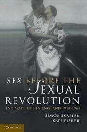 Book cover of Sex Before the Sexual Revolution: Intimate Life In England, 1918-1963