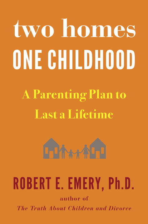 Book cover of Two Homes, One Childhood: A Parenting Plan to Last a Lifetime